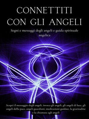 cover image of Connettiti con gli angeli. Segni e messaggi dagli angeli e guida spirituale angelica